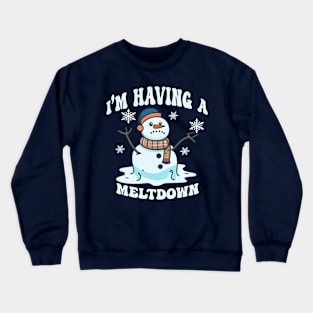 I'm Having A Meltdown Funny Sarcastic Snowman Crewneck Sweatshirt